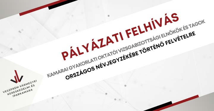 PÁLYÁZATI FELHÍVÁS - Kamarai Gyakorlati Oktatói Vizsgabizottsági Elnökök és Tagok Országos Névjegyzékébe történő felvételre